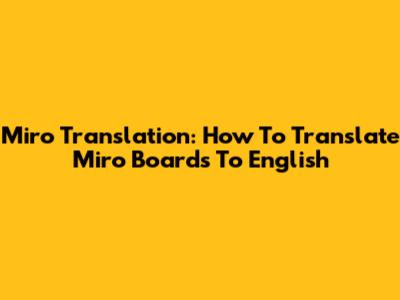 Miro Translation: How To Translate Miro Boards To English