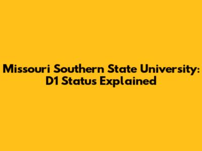 Missouri Southern State University: D1 Status Explained