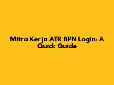 Mitra Kerja ATR BPN Login: A Quick Guide