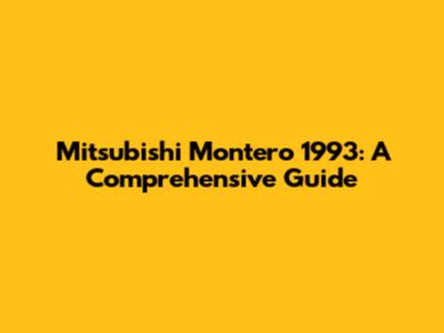 Mitsubishi Montero 1993: A Comprehensive Guide