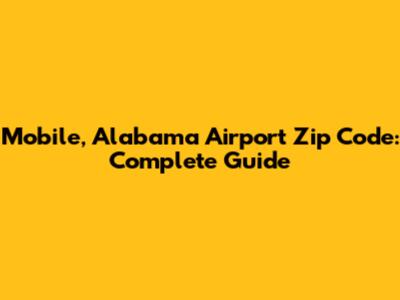 Mobile, Alabama Airport Zip Code: Complete Guide