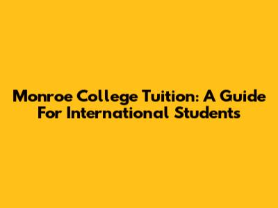 Monroe College Tuition: A Guide For International Students