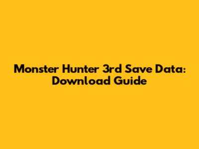 Monster Hunter 3rd Save Data: Download Guide