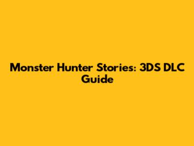 Monster Hunter Stories: 3DS DLC Guide