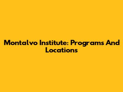 Montalvo Institute: Programs And Locations