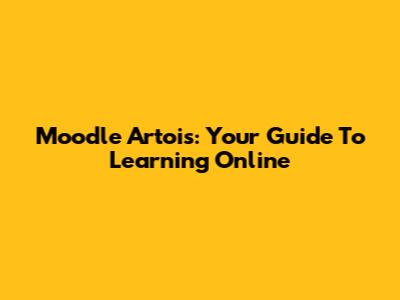Moodle Artois: Your Guide To Learning Online
