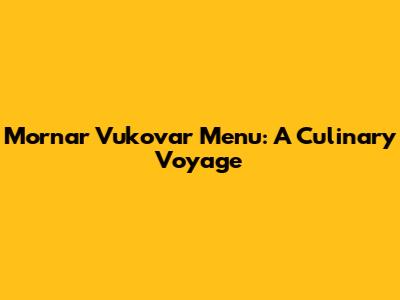 Mornar Vukovar Menu: A Culinary Voyage