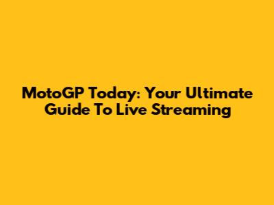 MotoGP Today: Your Ultimate Guide To Live Streaming