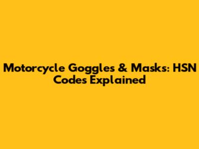 Motorcycle Goggles & Masks: HSN Codes Explained