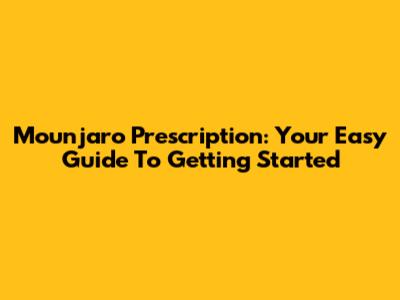 Mounjaro Prescription: Your Easy Guide To Getting Started