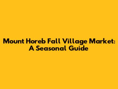 Mount Horeb Fall Village Market: A Seasonal Guide