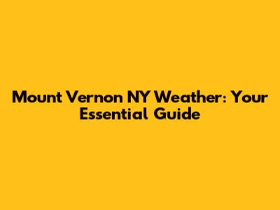 Mount Vernon NY Weather: Your Essential Guide