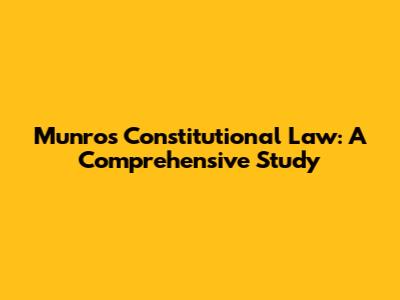 Munro's Constitutional Law: A Comprehensive Study