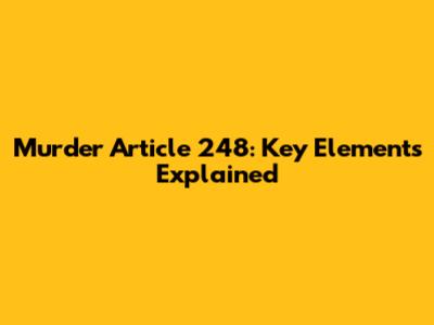 Murder Article 248: Key Elements Explained