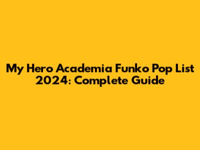 My Hero Academia Funko Pop List 2024: Complete Guide