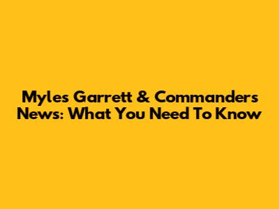 Myles Garrett & Commanders News: What You Need To Know