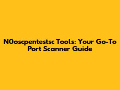 N0oscpentestsc Tools: Your Go-To Port Scanner Guide