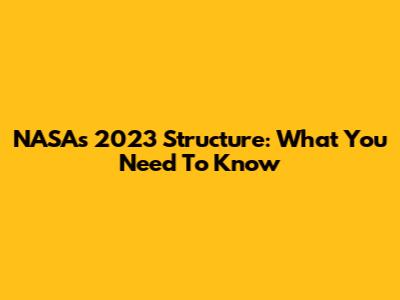 NASA's 2023 Structure: What You Need To Know