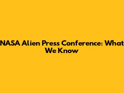 NASA Alien Press Conference: What We Know