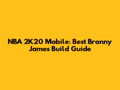 NBA 2K20 Mobile: Best Bronny James Build Guide