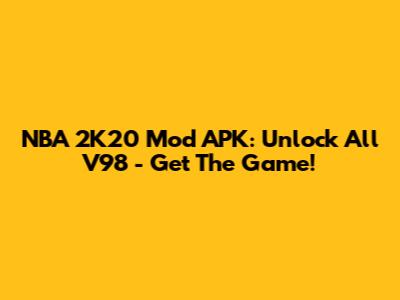 NBA 2K20 Mod APK: Unlock All V98 - Get The Game!