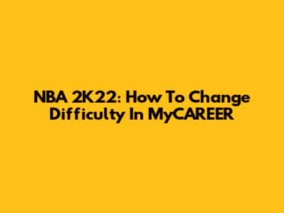 NBA 2K22: How To Change Difficulty In MyCAREER
