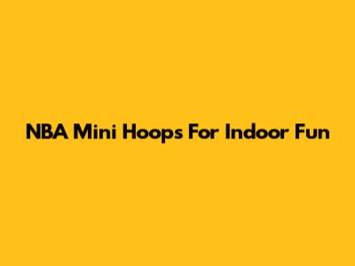 NBA Mini Hoops For Indoor Fun
