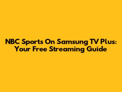 NBC Sports On Samsung TV Plus: Your Free Streaming Guide