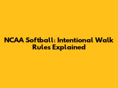 NCAA Softball: Intentional Walk Rules Explained
