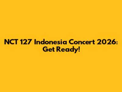 NCT 127 Indonesia Concert 2026: Get Ready!