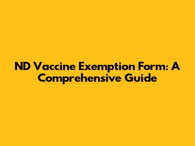 ND Vaccine Exemption Form: A Comprehensive Guide