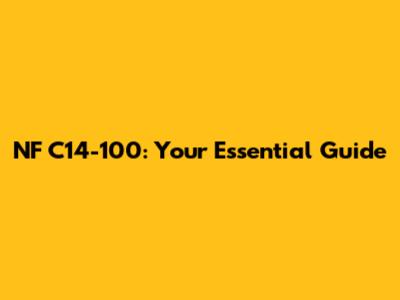 NF C14-100: Your Essential Guide