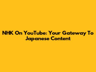 NHK On YouTube: Your Gateway To Japanese Content