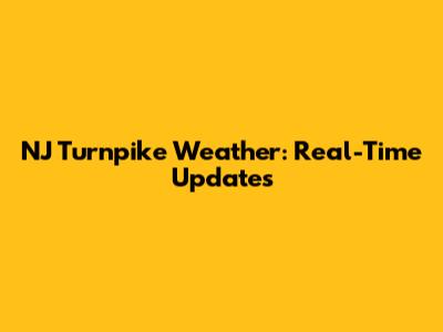 NJ Turnpike Weather: Real-Time Updates