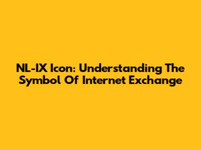 NL-IX Icon: Understanding The Symbol Of Internet Exchange