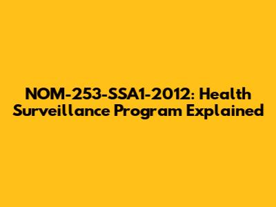 NOM-253-SSA1-2012: Health Surveillance Program Explained
