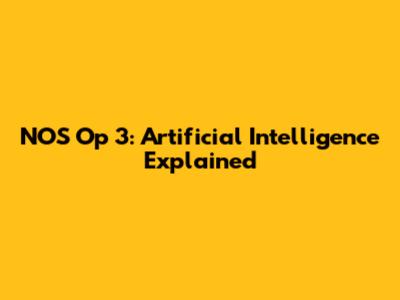 NOS Op 3: Artificial Intelligence Explained