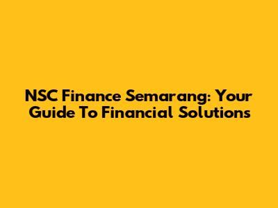 NSC Finance Semarang: Your Guide To Financial Solutions