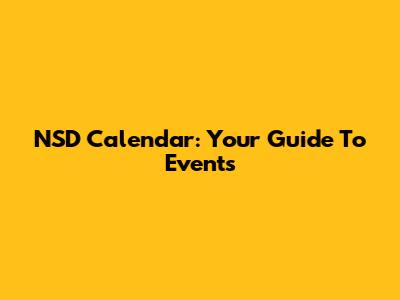 NSD Calendar: Your Guide To Events