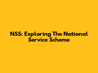 NSS: Exploring The National Service Scheme