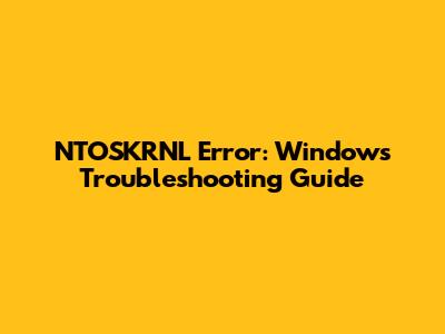 NTOSKRNL Error: Windows Troubleshooting Guide