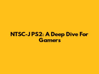NTSC-J PS2: A Deep Dive For Gamers