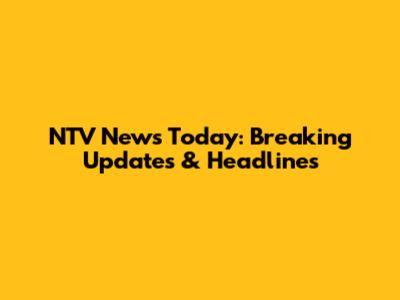 NTV News Today: Breaking Updates & Headlines