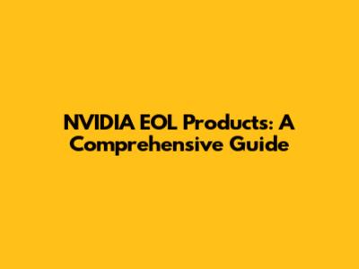 NVIDIA EOL Products: A Comprehensive Guide