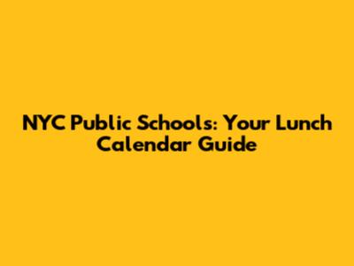 NYC Public Schools: Your Lunch Calendar Guide