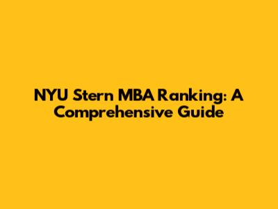 NYU Stern MBA Ranking: A Comprehensive Guide