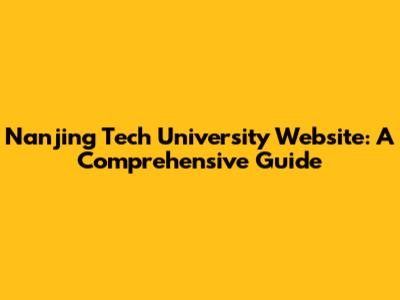 Nanjing Tech University Website: A Comprehensive Guide