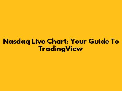 Nasdaq Live Chart: Your Guide To TradingView
