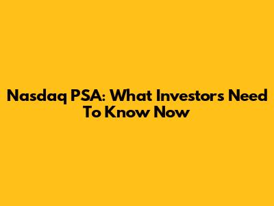 Nasdaq PSA: What Investors Need To Know Now