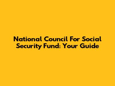National Council For Social Security Fund: Your Guide